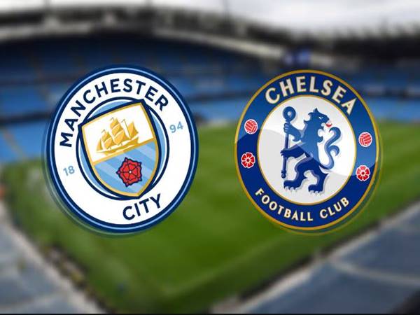 Nhận định Man City vs Chelsea