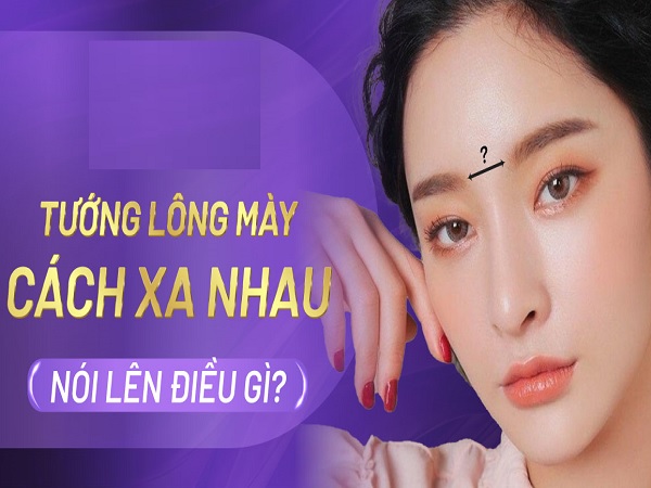 Ý nghĩa của lông mày cách xa nhau trong nhân tướng học